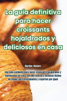 La guía definitiva para hacer croissants hojaldrados y deliciosos en casa -  Martin Romero