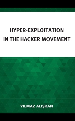 Hyper-Exploitation in the Hacker Movement - Yilmaz Aliskan