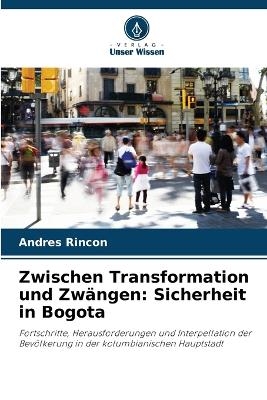 Zwischen Transformation und Zwängen - Andres Rincon