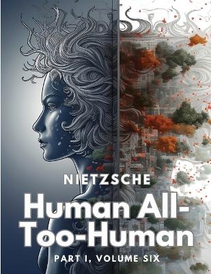 Human All-Too-Human -  Friedrich Wilhelm Nietzsche