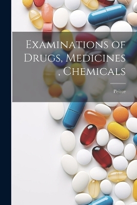 Examinations of Drugs, Medicines, Chemicals -  Peirce