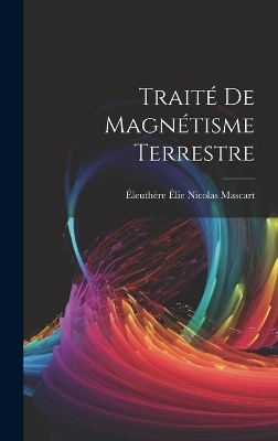 Traité De Magnétisme Terrestre - Éleuthère Élie Nicolas Mascart