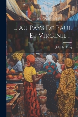 ... Au Pays De Paul Et Virginie ... - Jules Leclercq