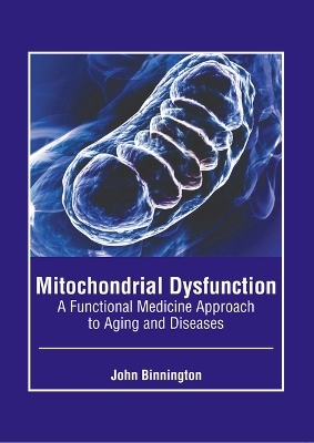 Mitochondrial Dysfunction: A Functional Medicine Approach to Aging and Diseases - 