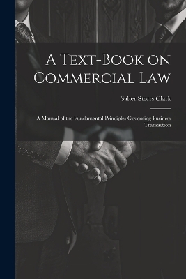 A Text-Book on Commercial Law - Salter Storrs Clark