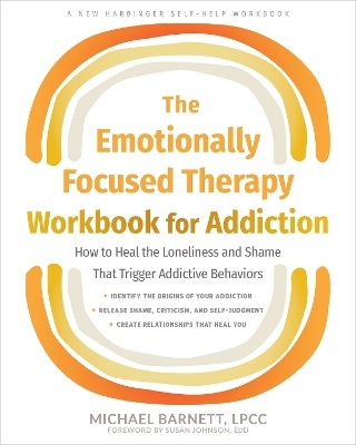 The Emotionally Focused Therapy Workbook for Addiction - Michael Barnett