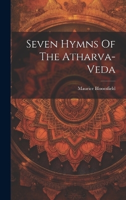 Seven Hymns Of The Atharva-veda - Maurice Bloomfield