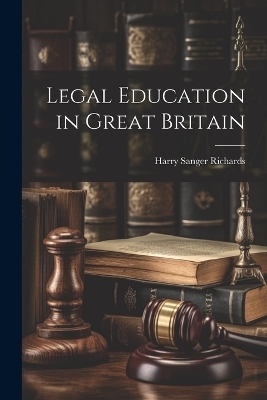 Legal Education in Great Britain - Richards Harry Sanger