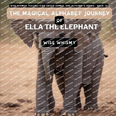 The Magical Alphabet Journey of Ella The Elephant - Wise Whimsy