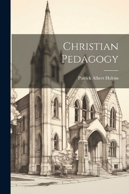 Christian Pedagogy - Halpin Patrick Albert