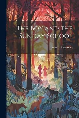 The Boy and the Sunday School - John L Alexander