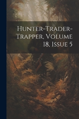 Hunter-trader-trapper, Volume 18, Issue 5 -  Anonymous