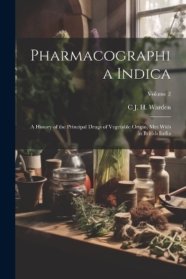 Pharmacographia Indica - C J H Warden