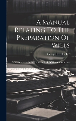 A Manual Relating To The Preparation Of Wills - George Fox Tucker