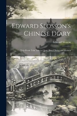 Edward Slosson's Chinese Diary - Edward Slosson