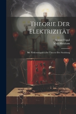 Theorie Der Elektrizität - August Föppl, Max Abraham