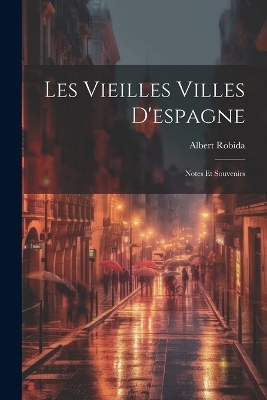 Les Vieilles Villes D'espagne - Albert Robida