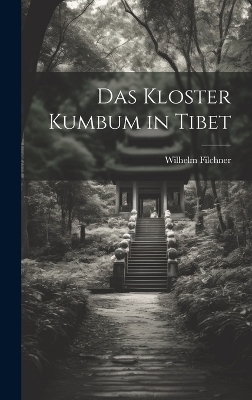 Das Kloster Kumbum in Tibet - Wilhelm Filchner