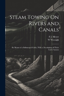 Steam Towing On Rivers and Canals - F J Meyer, W Wernigh