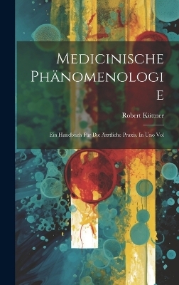 Medicinische Phänomenologie - Robert Küttner