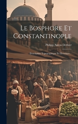 Le Bosphore Et Constantinople - Philipp Anton Dethier