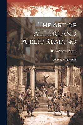 The Art of Acting and Public Reading - Rollo Anson Tallcott