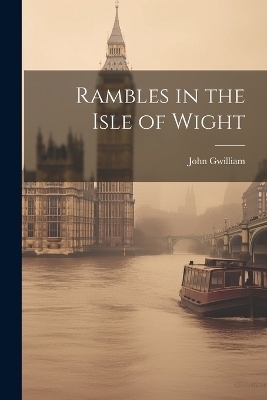 Rambles in the Isle of Wight - John Gwilliam