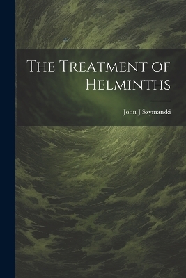 The Treatment of Helminths - John J Szymanski