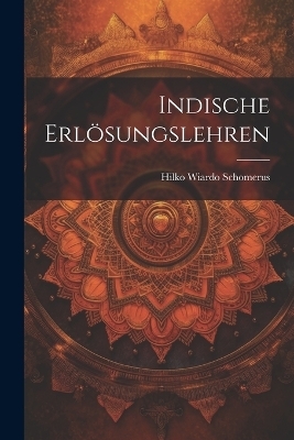 Indische Erlösungslehren - Hilko Wiardo Schomerus