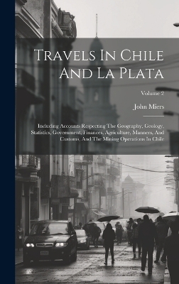 Travels In Chile And La Plata - John Miers