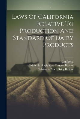 Laws Of California Relative To Production And Standard Of Dairy Products - 