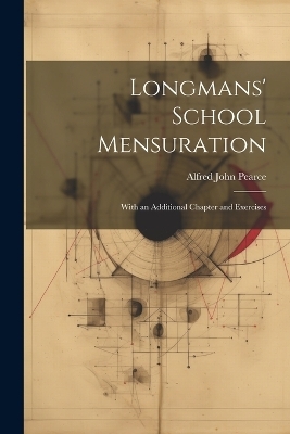 Longmans' School Mensuration - Alfred John Pearce