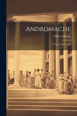 Andromache - Gilbert Murray