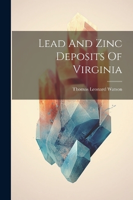 Lead And Zinc Deposits Of Virginia - Thomas Leonard Watson