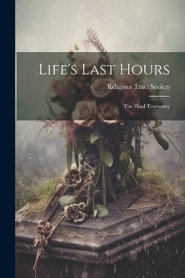 Life's Last Hours - Religi Tract Society (Great Britain)