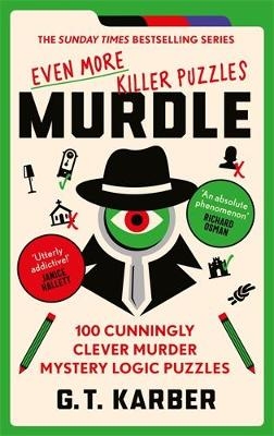 Murdle: Even More Killer Puzzles: THE SUNDAY TIMES BESTSELLING SERIES - G. T. Karber