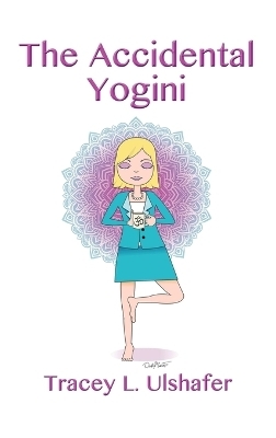 The Accidental Yogini - Tracey L Ulshafer