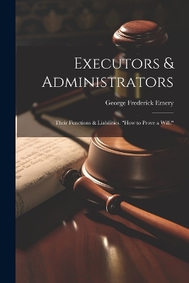 Executors & Administrators - George Frederick Emery