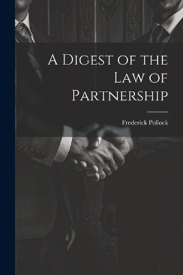 A Digest of the Law of Partnership - Frederick Pollock