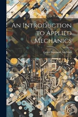 An Introduction to Applied Mechanics - Ewart Sigmund Andrews