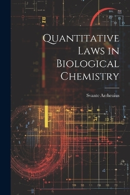 Quantitative Laws in Biological Chemistry - Svante Arrhenius