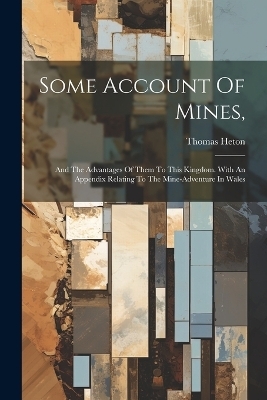 Some Account Of Mines, - Thomas Heton