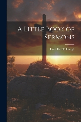 A Little Book of Sermons - Lynn Harold Hough