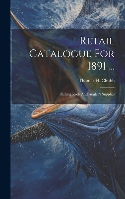 Retail Catalogue For 1891 ... - Thomas H Chubb