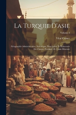 La Turquie D'asie - Vital Cuinet