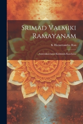 Srimad Valmiki Ramayanam - K Hanumantha Rao