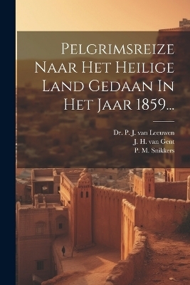 Pelgrimsreize Naar Het Heilige Land Gedaan In Het Jaar 1859... - P M Snikkers