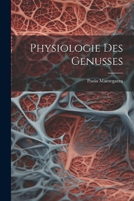 Physiologie Des Genusses - Paolo Mantegazza