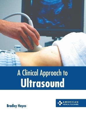 A Clinical Approach to Ultrasound - 