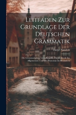 Leitfaden Zur Grundlage Der Deutschen Grammatik - Daniel Sanders